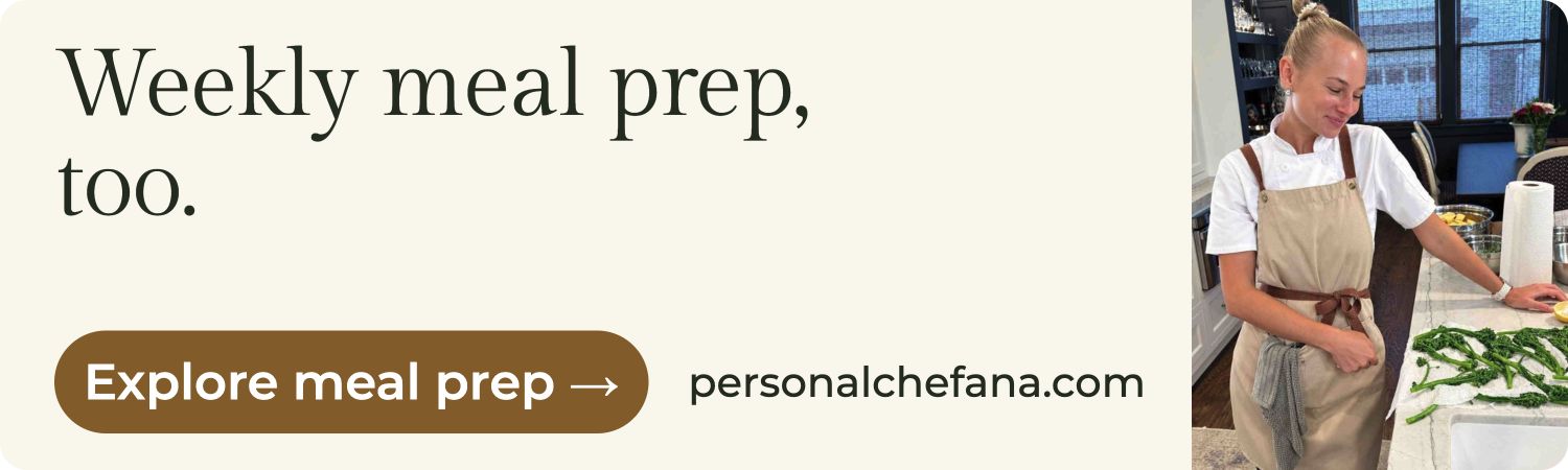 Weekly meal prep, too. Explore meal prep at personalchefana.com.